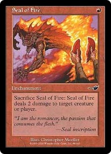 Seal of Fire
 Sacrifice Seal of Fire: It deals 2 damage to any target.